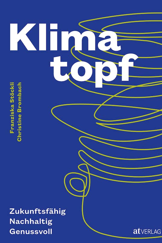 Der Klimatopf: Ein vegetarisch und veganes Kochbuch, dass der Umwelt nicht schadet.